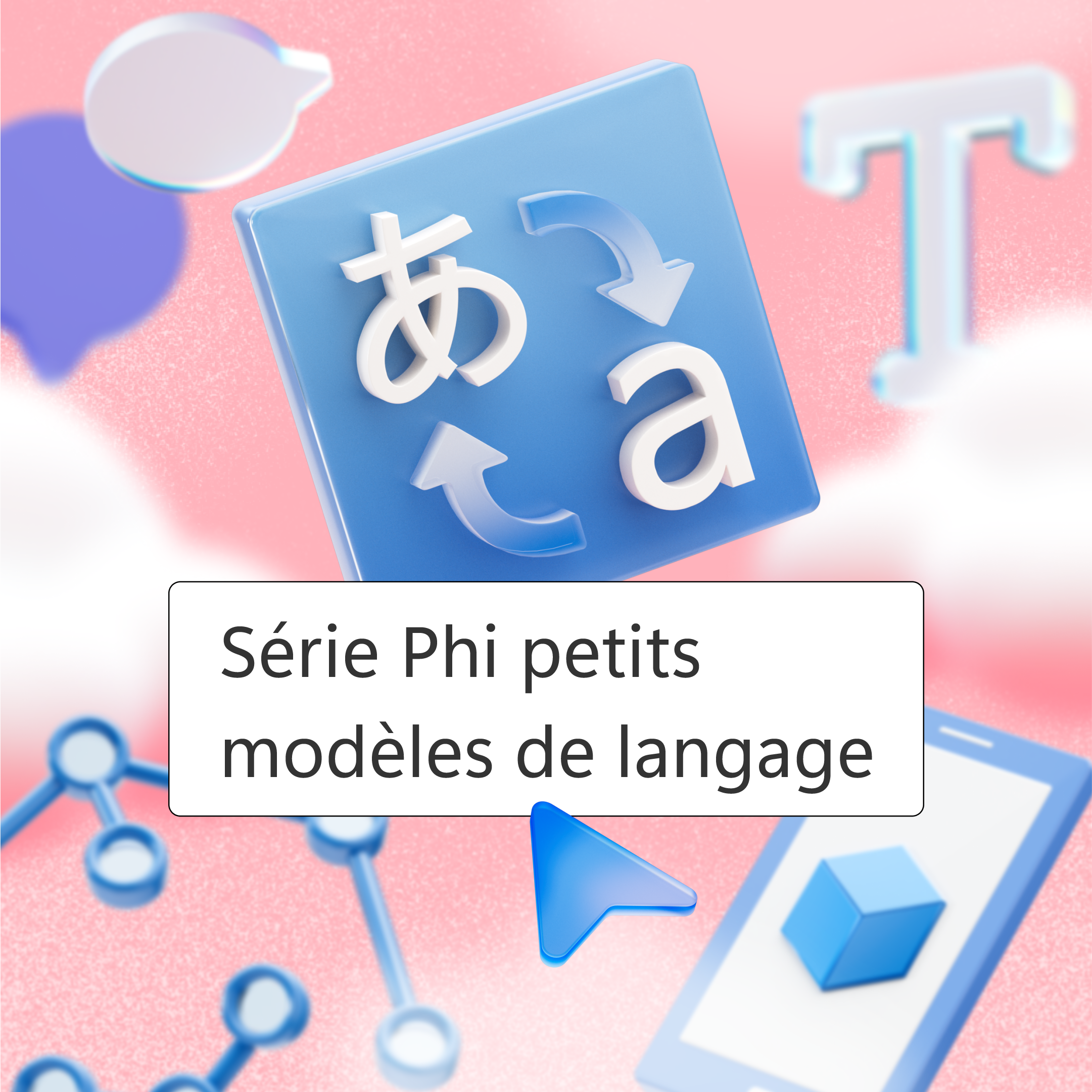 Graphique avec divers éléments liés à la langue et à la technologie. Icône carrée bleue avec des symboles blancs représentant la traduction linguistique (une flèche bouclée entre un "a" et un "あ"). Autour de cette icône, d'autres éléments tels que des bulles de dialogue, une lettre majuscule "T", un smartphone avec un cube sur son écran et des icônes de structure moléculaire. Fond rose avec des formes de nuages. Texte au centre : "Phi Small Language Model series".